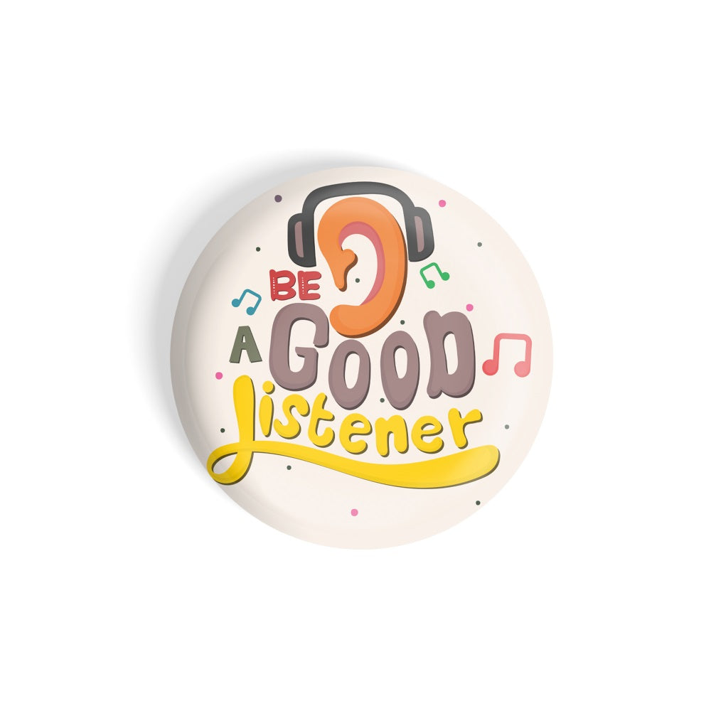 dhcrafts Round Fridge Magnet Quotes Multicolour Be A Good Listener Glossy Finish Design Pack of 1 (58 mm)